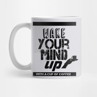 wake your mind up with a cup of coffee Mug